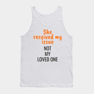 She received my issue, not my loved one Tank Top